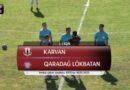 "Karvan" – "Qaradağ Lökbatan" 2:2 - VİDEO