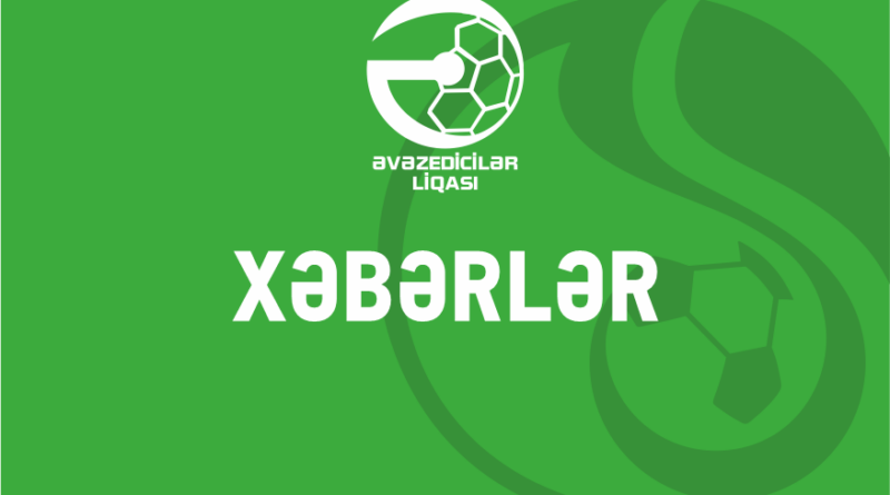 Əvəzedicilər Liqasında yeni mövsümün başlama vaxtı açıqlandı